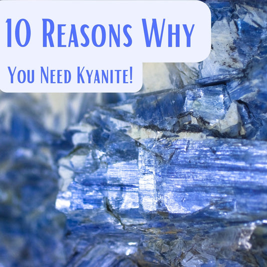 10 Reasons Why Kyanite is an Essential Stone for Healing and Spiritual Growth | Nature's Treasures