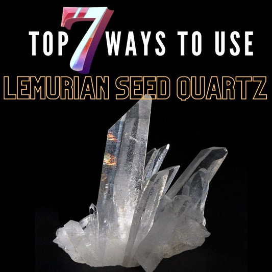 Top 7 Ways to Work with Lemurian Seed Quartz Crystals