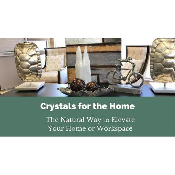 Crystals for the Home: The Natural Way to Elevate Your Home or Workspace. | Nature's Treasures