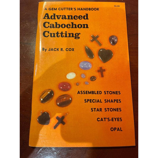 SHOW PRODUCT: A Gem Cutter's Handbook on Advanced Cabochon Cutting by Jack R. Cox-Nature's Treasures