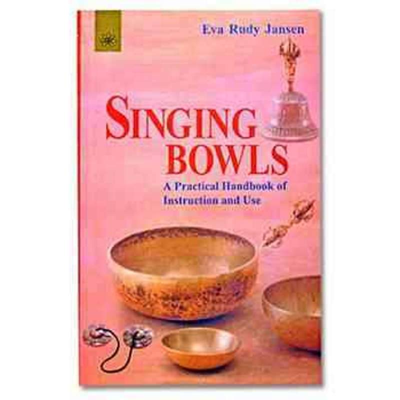 Singing Bowls: A Practical Handbook of Instruction and Use, by Eva Rudy Jansen-Nature's Treasures