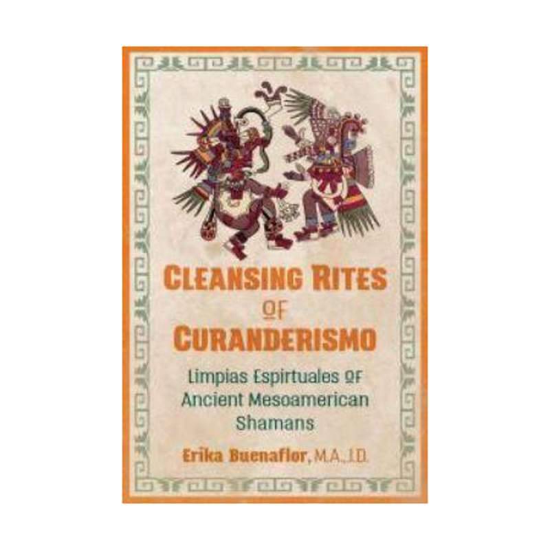 Cleansing Rites of Curanderismo by Erika Buenaflor M.A. J.D.-Nature's Treasures