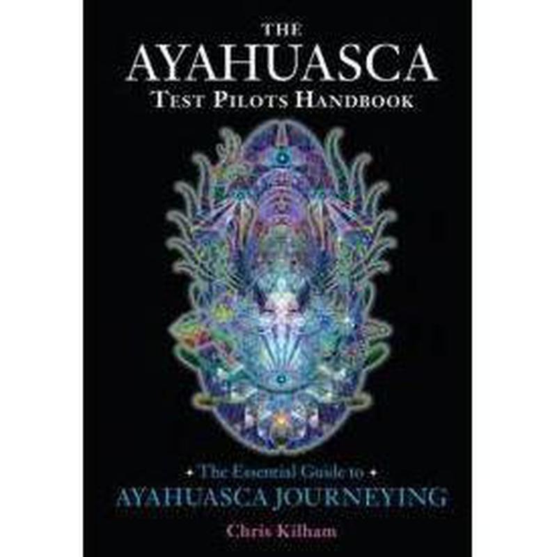 The Ayahuasca Test Pilots Handbook by Chris Kilham-Nature's Treasures